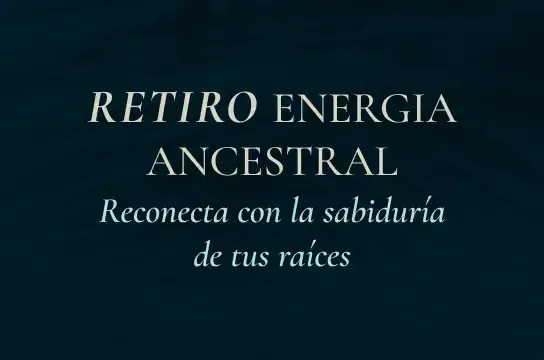 RETIRO ENERGÍA ANCESTRAL