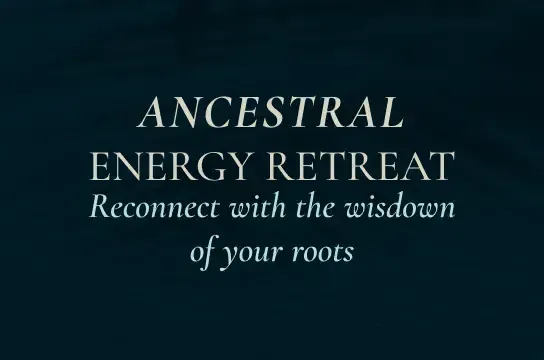 ANCESTRAL ENERGY RETREAT
