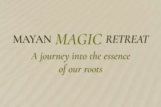 MAYAN MAGIC RETREAT