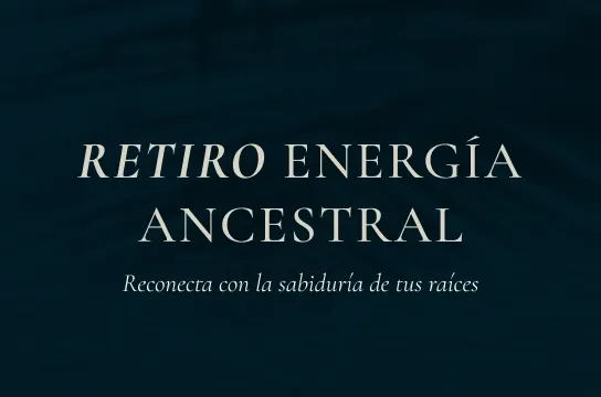 RETIRO ENERGÍA ANCESTRAL